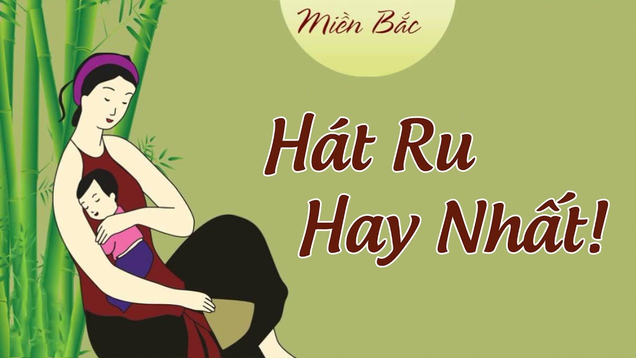 Những Bài Hát Ru Con Bắc Bộ Hay Nhất - Dân ca