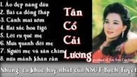 Những Bài Tân Cổ Để Đời Hay Nhất Của Bạch Tuyết