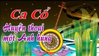 Ca cổ với: Huyền thoại một anh hùng