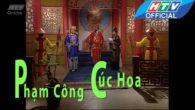 Cải lương: Phạm Công Cúc Hoa phần 5