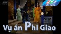 Cải lương: Vụ án Phi Giao(Trung thần ,hiền sĩ)