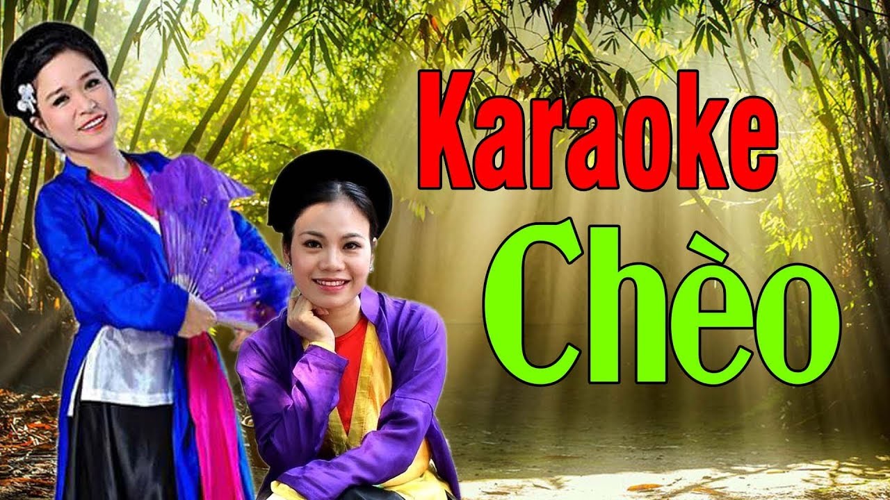 Tuyển Tập Karaoke Hát Chèo Được Yêu Thích Nhất Nhiều nghệ sĩ Hát