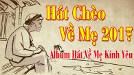 Những Bài Hát Chèo Về Mẹ Hay Nhất 2018 | Album Hát Về Mẹ Kính Yêu