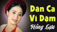 Những Bài Hát Dân Ca Ví Dặm Xứ Nghệ Hay Nhất NSND Hồng Lựu