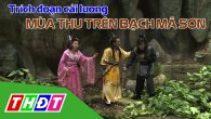 Trích đoạn Cải lương Mùa thu trên Bạch Mã Sơn