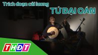 Trích đoạn Cải lương Tứ Đại Oán