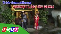 Trích đoạn cải lương Xin một lần yêu nhau
