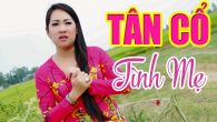 Tình Mẹ – Ca Cổ Tân Cổ Cải Lương Chọn Lọc Hay Nhất